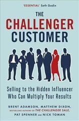 Challenger Customer: Selling to the Hidden Influencer Who Can Multiply Your Results цена и информация | Книги по экономике | kaup24.ee