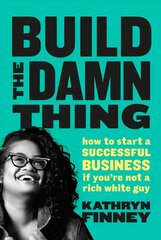 Build The Damn Thing: How to Start a Successful Business if You're Not a Rich White Guy hind ja info | Majandusalased raamatud | kaup24.ee