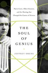 Soul of Genius: Marie Curie, Albert Einstein, and the Meeting that Changed the Course of Science цена и информация | Книги по экономике | kaup24.ee