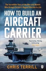 How to Build an Aircraft Carrier: The Incredible Story of the Men and Women Who Brought Britain's Biggest   Warship to Life цена и информация | Исторические книги | kaup24.ee