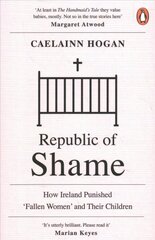 Republic of Shame: How Ireland Punished 'Fallen Women' and Their Children hind ja info | Ajalooraamatud | kaup24.ee