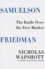 Samuelson Friedman: The Battle Over the Free Market цена и информация | Книги по экономике | kaup24.ee