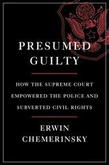 Presumed Guilty: How the Supreme Court Empowered the Police and Subverted Civil Rights цена и информация | Книги по экономике | kaup24.ee