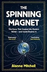 Spinning Magnet: The Force That Created the Modern World - and Could Destroy It hind ja info | Majandusalased raamatud | kaup24.ee