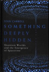 Something Deeply Hidden: Quantum Worlds and the Emergence of Spacetime цена и информация | Книги по экономике | kaup24.ee