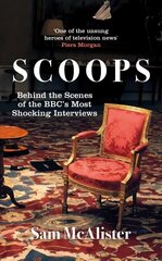 Scoops: Behind the Scenes of the BBC's Most Shocking Interviews hind ja info | Majandusalased raamatud | kaup24.ee