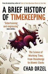 Brief History of Timekeeping: The Science of Marking Time, from Stonehenge to Atomic Clocks hind ja info | Majandusalased raamatud | kaup24.ee