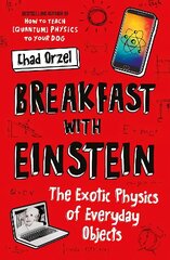 Breakfast with Einstein: The Exotic Physics of Everyday Objects hind ja info | Majandusalased raamatud | kaup24.ee