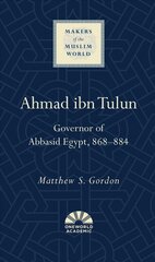 Ahmad ibn Tulun: Governor of Abbasid Egypt, 868-884 hind ja info | Ajalooraamatud | kaup24.ee