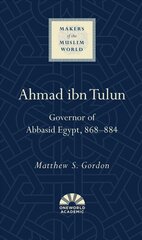 Ahmad ibn Tulun: Governor of Abbasid Egypt, 868-884 цена и информация | Исторические книги | kaup24.ee