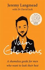 Vain Glorious: A shameless guide for men who want to look their best hind ja info | Majandusalased raamatud | kaup24.ee