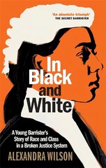 In Black and White: A Young Barrister's Story of Race and Class in a Broken Justice System hind ja info | Majandusalased raamatud | kaup24.ee