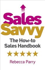 Sales Savvy: The How-to Sales Handbook цена и информация | Книги по экономике | kaup24.ee