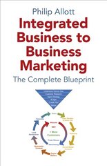 Integrated Business To Business Marketing - The Complete Blueprint hind ja info | Majandusalased raamatud | kaup24.ee