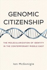 Genomic Citizenship: The Molecularization of Identity in the Contemporary Middle East hind ja info | Majandusalased raamatud | kaup24.ee
