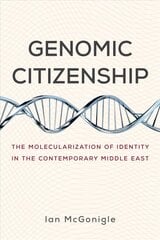 Genomic Citizenship: The Molecularization of Identity in the Contemporary Middle East hind ja info | Majandusalased raamatud | kaup24.ee