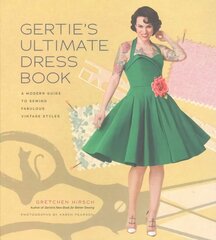 Gertie's Ultimate Dress Book: A Modern Guide to Sewing Fabulous Vintage Styles цена и информация | Книги о питании и здоровом образе жизни | kaup24.ee