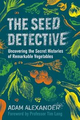 Seed Detective: Uncovering the Secret Histories of Remarkable Vegetables hind ja info | Tervislik eluviis ja toitumine | kaup24.ee