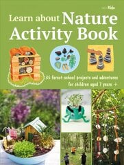 Learn about Nature Activity Book: 35 Forest-School Projects and Adventures for Children Aged 7 Yearsplus цена и информация | Книги для подростков и молодежи | kaup24.ee