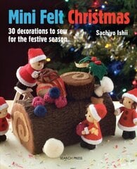 Mini Felt Christmas: 30 Decorations to Sew for the Festive Season hind ja info | Tervislik eluviis ja toitumine | kaup24.ee