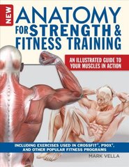 Anatomy for Strength and Fitness Training: An Illustrated Guide to Your Muscles in Action Including CrossFit Movements, Tips for P90X and Other Popular Exercise Programs цена и информация | Самоучители | kaup24.ee