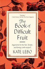 Book of Difficult Fruit: Arguments for the Tart, Tender, and Unruly (with Recipes) цена и информация | Книги рецептов | kaup24.ee