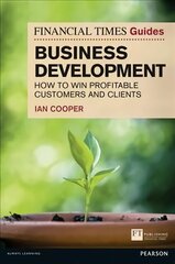 Financial Times Guide to Business Development, The: How to Win Profitable Customers and Clients цена и информация | Книги по экономике | kaup24.ee