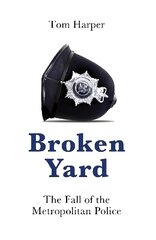 Broken Yard: The Fall of the Metropolitan Police hind ja info | Elulooraamatud, biograafiad, memuaarid | kaup24.ee