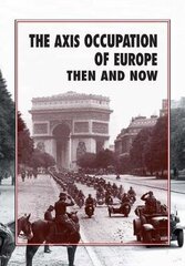 Axis Occupation of Europe Then and Now hind ja info | Ajalooraamatud | kaup24.ee