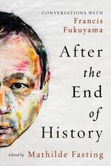 After the End of History: Conversations with Francis Fukuyama цена и информация | Исторические книги | kaup24.ee