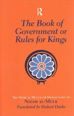 Book of Government or Rules for Kings: The Siyar al Muluk or Siyasat-nama of Nizam al-Mulk цена и информация | Исторические книги | kaup24.ee