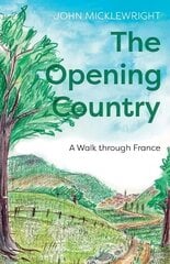 Opening Country: A Walk Through France hind ja info | Reisiraamatud, reisijuhid | kaup24.ee