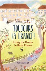 Toujours la France!: Living the Dream in Rural France цена и информация | Путеводители, путешествия | kaup24.ee