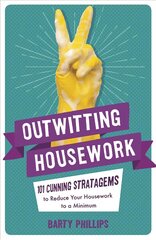 Outwitting Housework: 101 Cunning Stratagems to Reduce Your Housework to a Minimum цена и информация | Фантастика, фэнтези | kaup24.ee