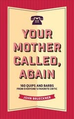 Your Mother Called, Again: 160 Quips and Barbs from Everyone's Favorite Critic hind ja info | Fantaasia, müstika | kaup24.ee