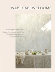 Wabi-Sabi Welcome: Learning to Embrace the Imperfect and Entertain with Thoughtfulness and Ease цена и информация | Книги рецептов | kaup24.ee