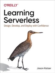 Learning Serverless: Design, Develop, and Deploy with Confidence hind ja info | Majandusalased raamatud | kaup24.ee