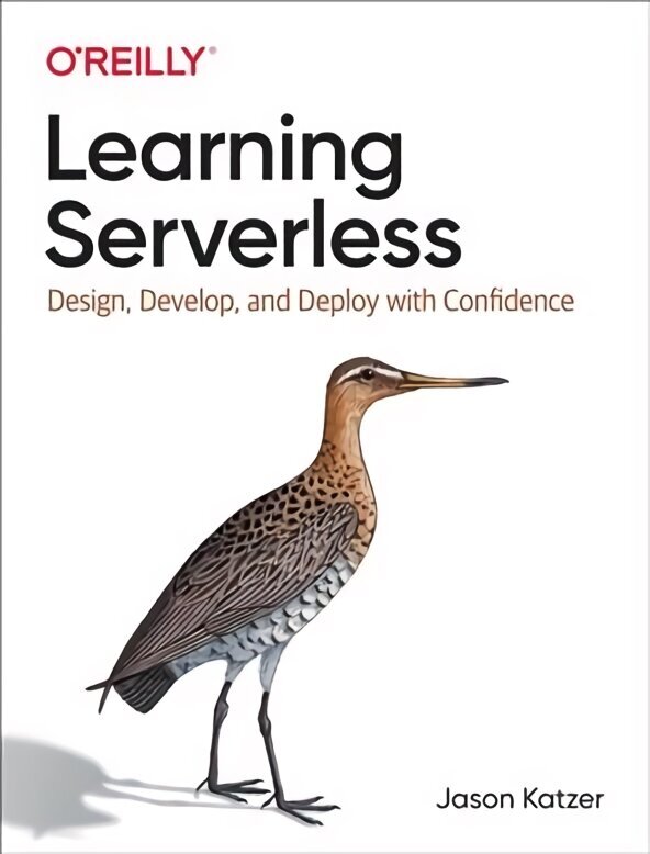 Learning Serverless: Design, Develop, and Deploy with Confidence hind ja info | Majandusalased raamatud | kaup24.ee