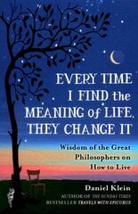 Every Time I Find the Meaning of Life, They Change It: Wisdom of the Great Philosophers on How to Live цена и информация | Исторические книги | kaup24.ee