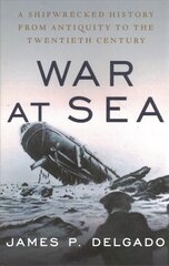 War at Sea: A Shipwrecked History from Antiquity to the Twentieth Century hind ja info | Ajalooraamatud | kaup24.ee