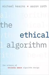 Ethical Algorithm: The Science of Socially Aware Algorithm Design hind ja info | Majandusalased raamatud | kaup24.ee