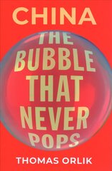 China: The Bubble that Never Pops hind ja info | Majandusalased raamatud | kaup24.ee