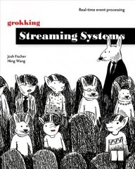 Grokking Streaming Systems: Real-time event processing: Real-Time Event Processing цена и информация | Книги по экономике | kaup24.ee