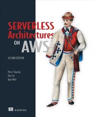 Serverless Architectures on AWS 2nd edition цена и информация | Книги по экономике | kaup24.ee