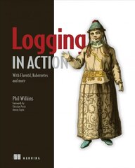 Logging in Action: With Fluentd, Kubernetes and more: With Fluentd, Kubernetes and More цена и информация | Книги по экономике | kaup24.ee