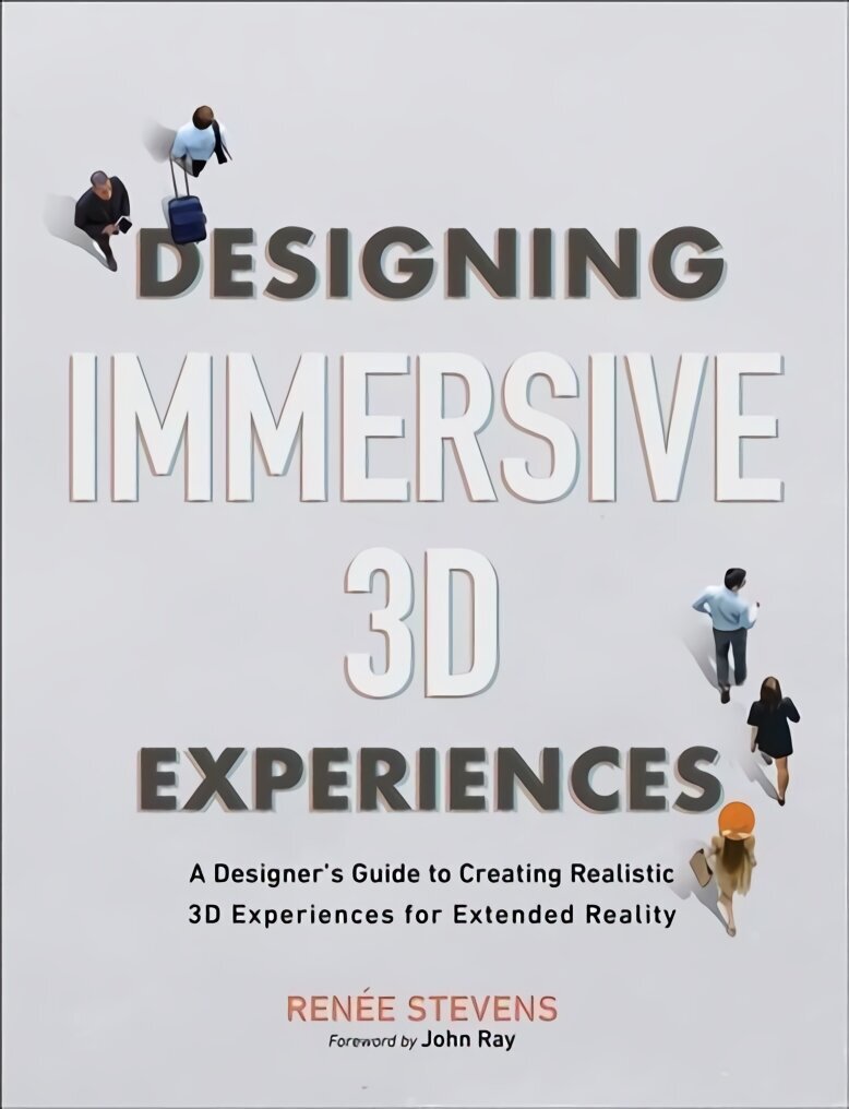 Designing Immersive 3D Experiences: A Designer's Guide to Creating Realistic 3D Experiences for Extended Reality цена и информация | Majandusalased raamatud | kaup24.ee