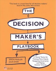 Decision Maker's Playbook, The: 12 Tactics For Thinking Clearly, Navigating Uncertainty And Making Smarter Choices New edition hind ja info | Majandusalased raamatud | kaup24.ee