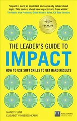 Leader's Guide to Impact, The: How to Use Soft Skills to Get Hard Results hind ja info | Majandusalased raamatud | kaup24.ee