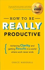 How To Be REALLY Productive: Achieving clarity and getting results in a world where work never ends цена и информация | Книги по экономике | kaup24.ee