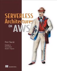 Serverless Architectures on AWS: With Examples Using AWS Lambda hind ja info | Majandusalased raamatud | kaup24.ee